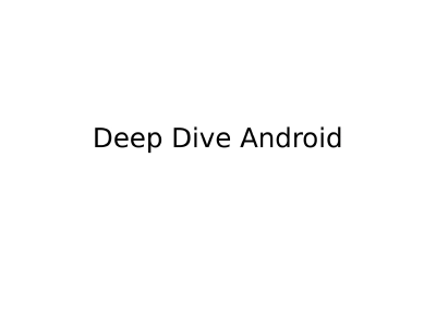 Deep Dive Android